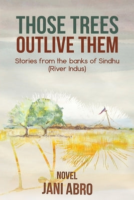 Those Trees Outlive Them by Abro, Jani