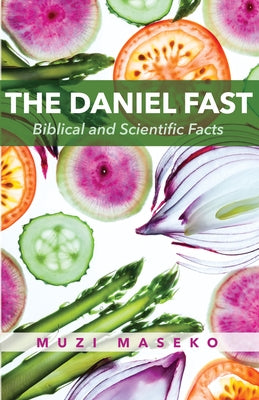 The Daniel Fast: Biblical and Scientific Facts by Maseko, Muzi