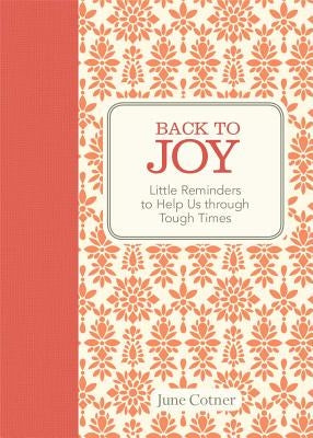 Back to Joy: Little Reminders to Help Us Through Tough Times by Cotner, June