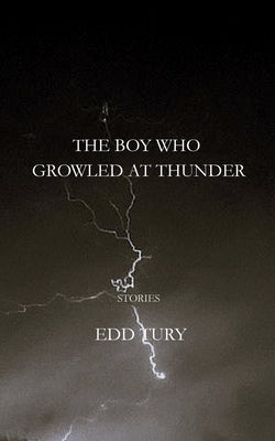 The Boy Who Growled at Thunder by Tury, Edd