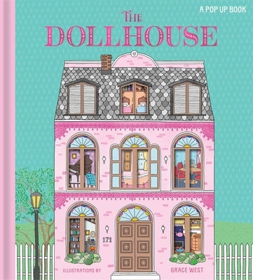 The Dollhouse: A Pop-Up Book: Pop-Up and Lift-The-Flap Book by West, Grace