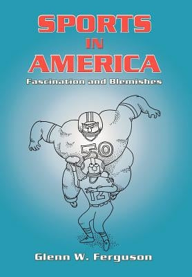 Sports in America: Fascination and Blemishes by Ferguson, Glenn W.