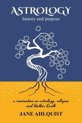 Astrology: history and purpose by Ahlquist, Jane