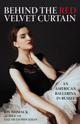 Behind the Red Velvet Curtain: An American Ballerina in Russia by Shockman, Elizabeth