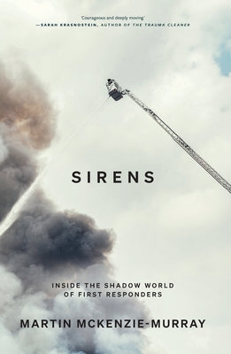 Sirens: Inside the Shadow World of First Responders by McKenzie-Murray, Martin