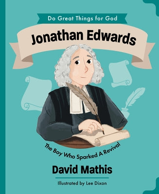 Jonathan Edwards: The Boy Who Sparked Revival by Mathis, David