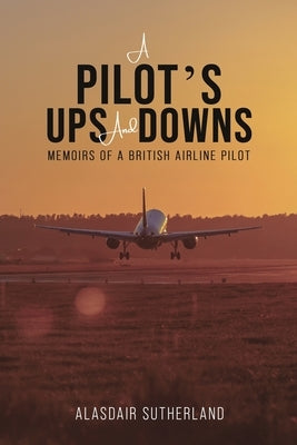 A Pilot's Ups and Downs by Sutherland, Alasdair