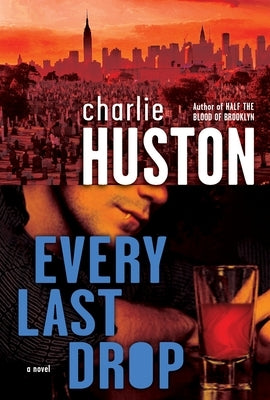 Every Last Drop by Huston, Charlie
