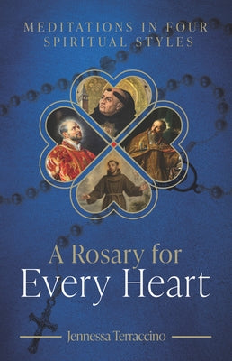 A Rosary for Every Heart: Meditations in Four Spiritual Styles by Terraccino, Jennessa