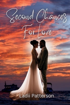 Second Chances For Love by Patterson, Ladii