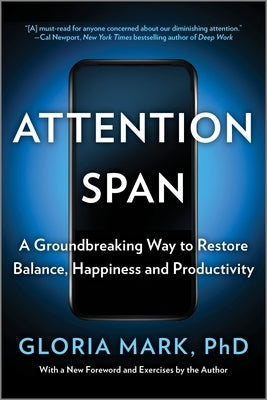 Attention Span: A Groundbreaking Way to Restore Balance, Happiness and Productivity by Mark, Gloria