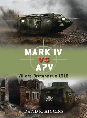Mark IV Vs A7V: Villers-Bretonneux 1918 by Higgins, David R.