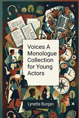 Voices A Monologue Collection for Young Actors by Burgan, Lynette