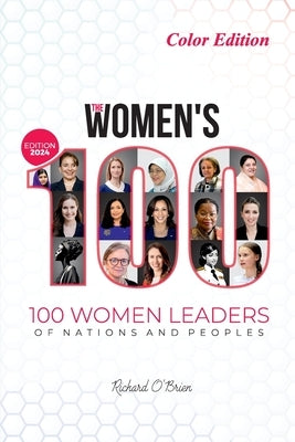 The Women's 100: 100 Women Leaders of Nations and Peoples - COLOR - 2024 Edition by O'Brien, Richard