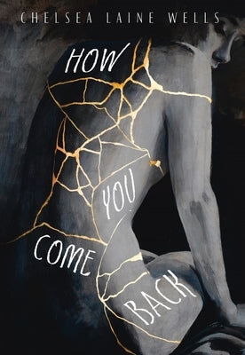 How You Come Back by Wells, Chelsea Laine