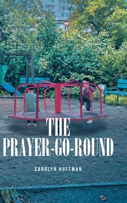 The Prayer-Go-Round by Huffman, Carolyn