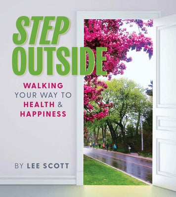 Step Outside: Walking Your Way to Health & Happiness by Scott, Lee