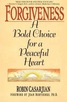 Forgiveness: A Bold Choice for a Peaceful Heart by Casarjian, Robin