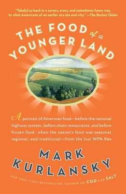 The Food of a Younger Land: A portrait of American food from the lost WPA files by Kurlansky, Mark