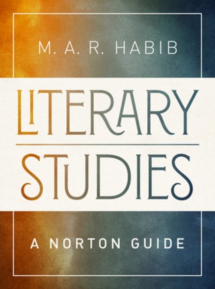 Literary Studies: A Norton Guide by Habib, M. A. R.