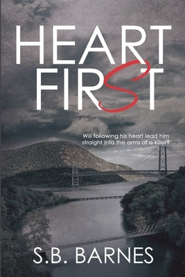 Heart First by Barnes, S. B.