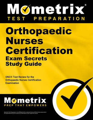 Orthopaedic Nurses Certification Exam Secrets Study Guide: Onc Test Review for the Orthopaedic Nurses Certification Examination by Mometrix Nursing Certification Test Team