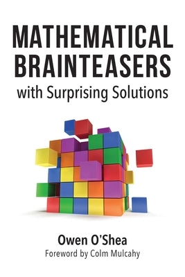 Mathematical Brainteasers with Surprising Solutions by O'Shea, Owen