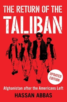 The Return of the Taliban: Afghanistan After the Americans Left by Abbas, Hassan