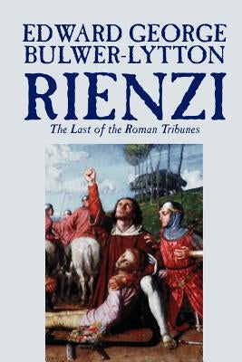 Rienzi, the Last of the Roman Tribunes by Edward George Lytton Bulwer-Lytton, Biography & Autobiography, Historical, Europe & Italy by Bulwer-Lytton, Edward George