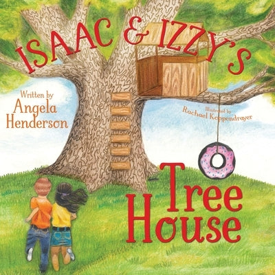 Isaac and Izzy's Tree House by Henderson, Angela