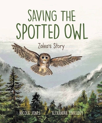 Saving the Spotted Owl: Zalea's Story by Jones, Nicola