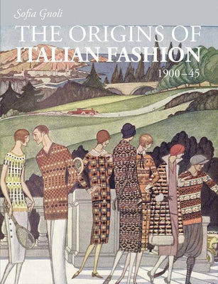 The Origins of Italian Fashion: 1900-1945 by Gnoli, Sofia