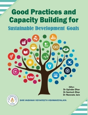 Good Practices and Capacity Building for Sustainable Development Goals by Dhar, Upinder