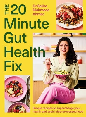 The 20-Minute Gut Health Fix: Simple Recipes to Supercharge Your Health and Avoid Ultra-Processed Food by Mahmood-Ahmed, Saliha