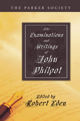 The Examinations and Writings of John Philpot by Philpot, John