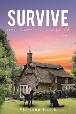 Survive: Ordinary Lives Matter - a novel by Heath, Vivienne
