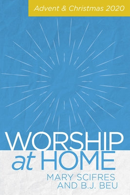 Worship at Home: Advent & Christmas by Scifres, Mary