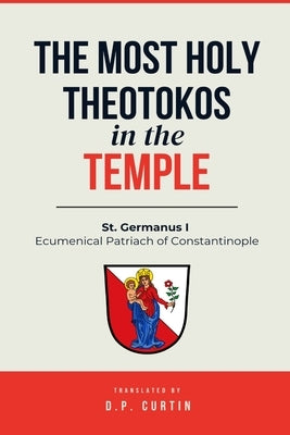 The Most Holy Theotokos in the Temple by St Germanus I of Constantinople