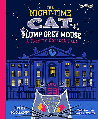 The Night-Time Cat and the Plump, Grey Mouse: A Trinity College Tale by McGann, Erika