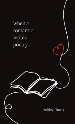 When a Romantic Writes Poetry by Dawn, Ashley