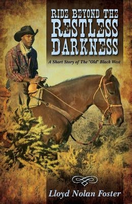 Ride Beyond the Restless Darkness: A Short Story of the Old Black West by Foster, Lloyd Nolan