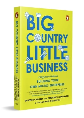 Big Country, Little Business: A Beginner's Guide to Building Your Own Micro-Enterprise by Choubey, Santosh