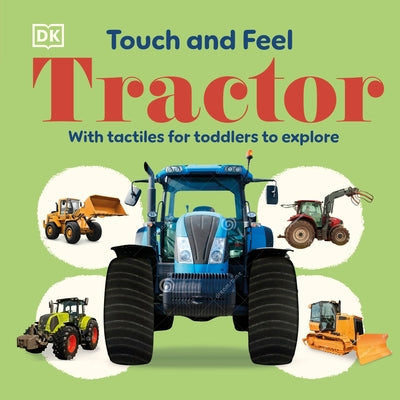 Touch and Feel Tractor: With Tactiles for Toddlers to Explore by Dk