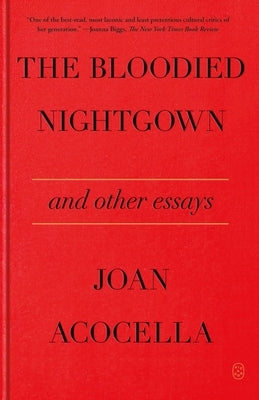The Bloodied Nightgown and Other Essays by Acocella, Joan