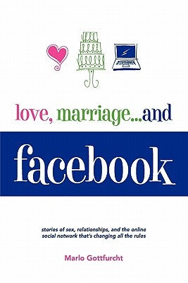 Love, Marriage. . .and Facebook by Gottfurcht, Marlo