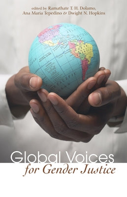 Global Voices for Gender Justice by Dolamo, Ramathate T. H.