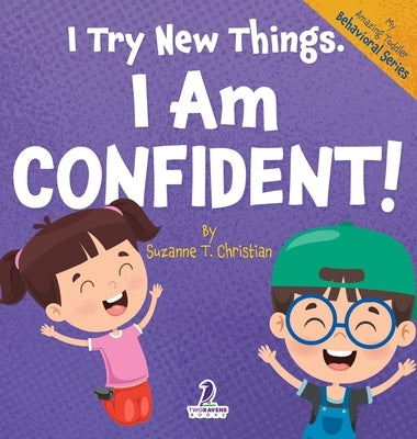 I Try New Things. I Am Confident!: An Affirmation-Themed Pre-K Confidence Book (Ages 2-4) by Christian, Suzanne T.