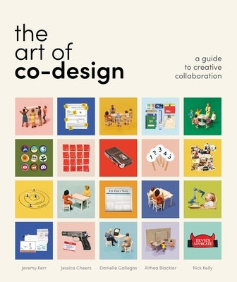 The Art of Co-Design: Solving Problems Through Creative Collaboration by Kerr, Jeremy
