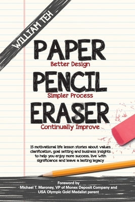 Paper Pencil Eraser: 15 motivational life lesson stories about values clarification, goal setting and business insights to help you enjoy more success by Teh, William