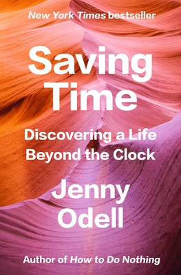 Saving Time: Discovering a Life Beyond Productivity Culture by Odell, Jenny